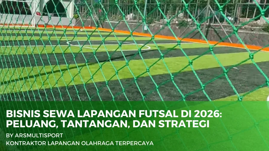Bisnis Sewa Lapangan Futsal di 2026: Peluang, Tantangan, dan Strategi